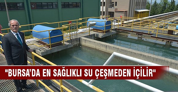"Bursa’da en sağlıklı su çeşmeden içilir"