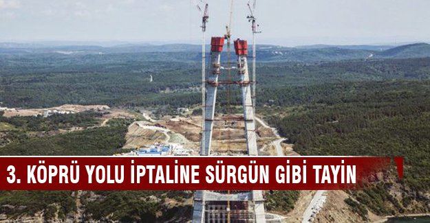 ‘3. köprü yolu iptali’ne jet tayin