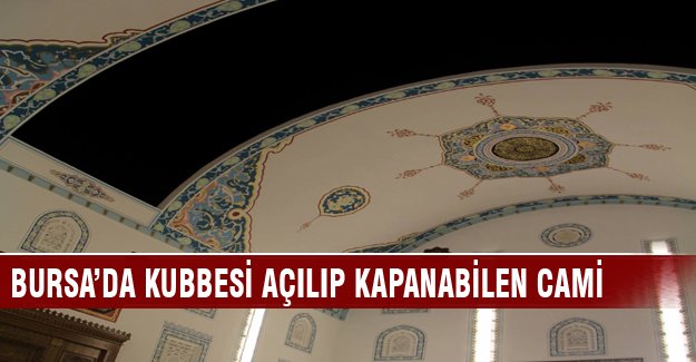 Bursa'da bu caminin tavanı açılıyor
