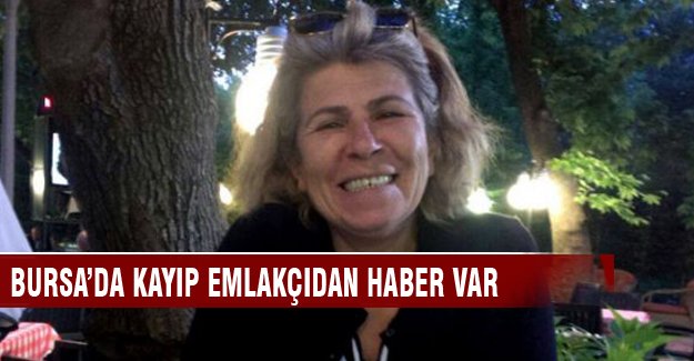 Bursa'da kayıp emlakçı Sadiye Şensözlü'den haber var
