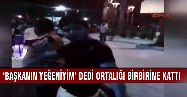 'Başkanın yeğeniyim ' dedi ortalığı birbirine kattı