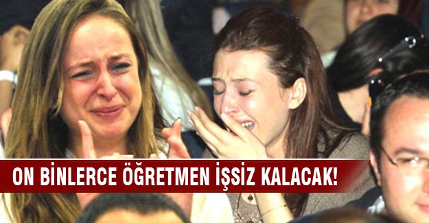 On binlerce işsiz kalacak öğretmene ne olacak?