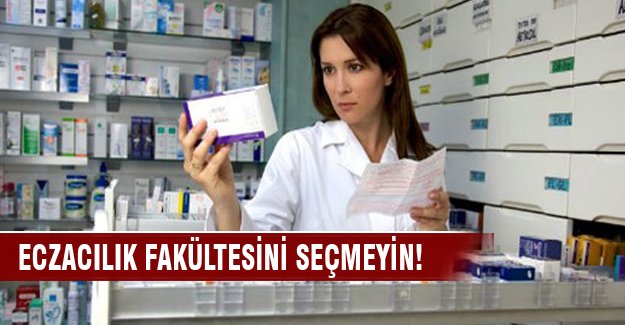 Eczacılık fakültesini seçmeyin!