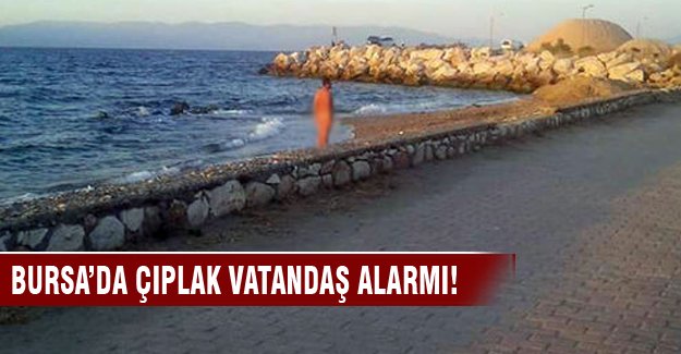 Bursa'da bir vatandaş çıplak güneşleninde gözaltına alındı