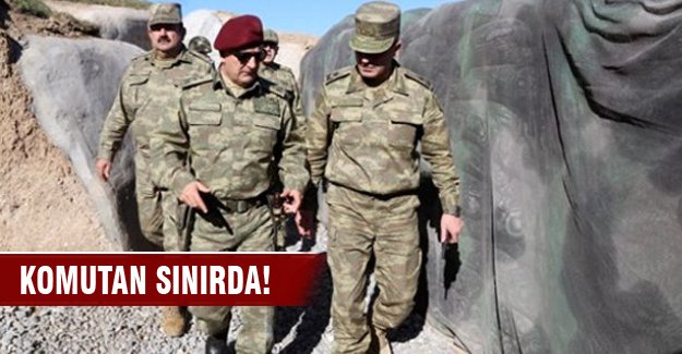 Özel Kuvvetler Komutanı Suriye sınırında