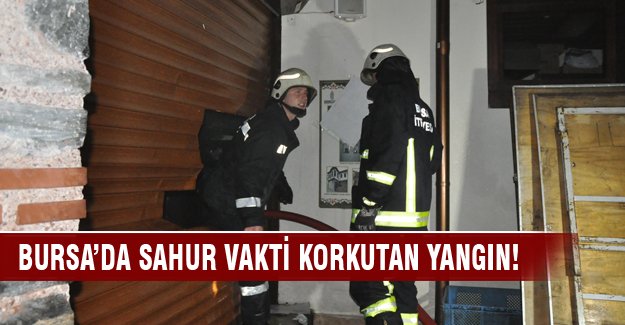 Bursa'da sahur vakti korkutan yangın!