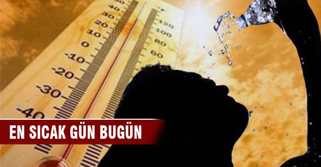 En sıcak gün bugün!
