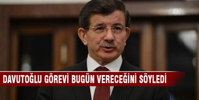 Davutoğlu görevi bugün vereceğini söyledi