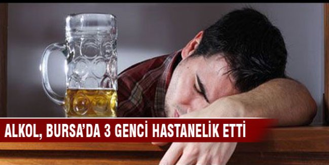 Alkol Bursa'da 3 genci hastanelik etti