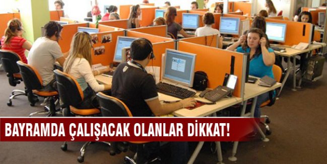 Bayramda çalışacak olanlar dikkat!