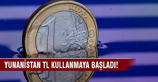 Yunanistan TL kullanmaya başladı!