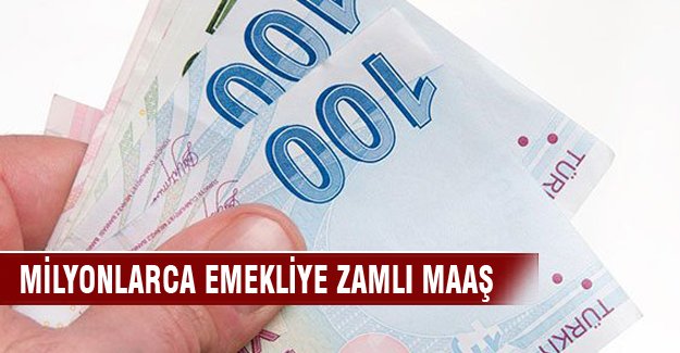 Milyonlarca emekliye zamlı maaş