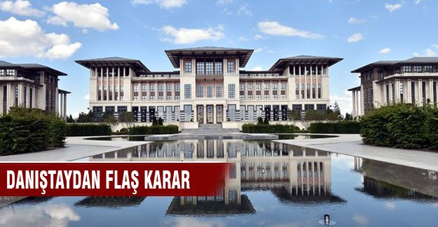 Cumhurbaşkanlığı Sarayı ile ilgili Danıştay'dan flaş karar