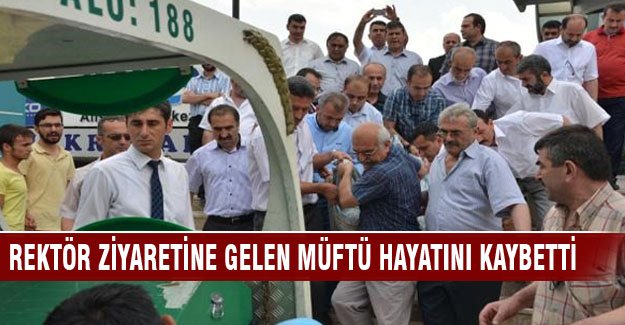 Müftü, rektör ziyareti sırasında öldü