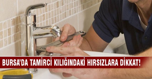 Bursa'da tamirci kılığındaki hırsızlara dikkat!