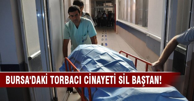Bursa'daki torbacı cinayeti sil baştan!