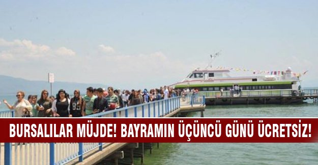 Bursalılar müjde! Bayramın üçüncü günü ücretsiz