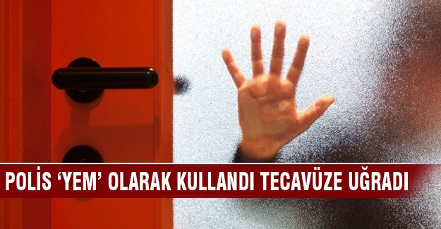 Polis “yem” olarak kullandı, ikinci kez tecavüze uğradı