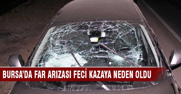 Bursa'da far arızası feci kazaya neden oldu!