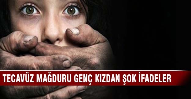 Bursa'da tecavüz mağduru genç kızdan şok ifadeler