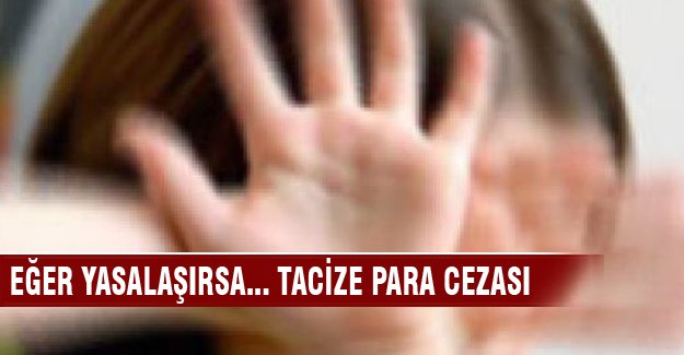 Cinsel taciz cezaları para cezasına çevrilebilecek