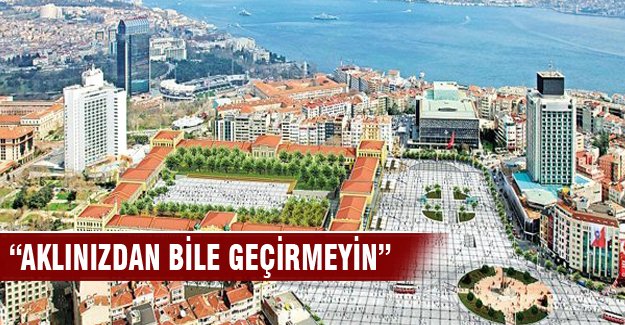 Taksim Dayanışması "Aklınızdan bile geçirmeyin"