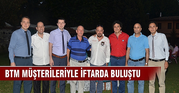 BTM müşterileriyle iftarda buluştu