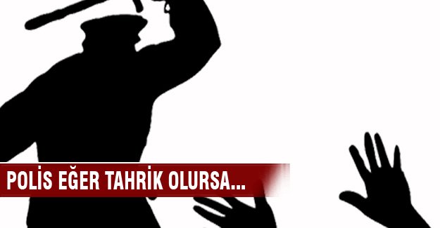 Polis eğer tahrik olursa başınızdan vurabilir