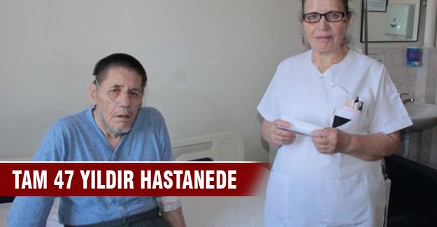 Tam 47 yıldır hastanede!