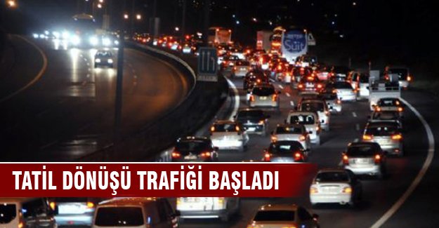 Tatil dönüşü trafiği başladı