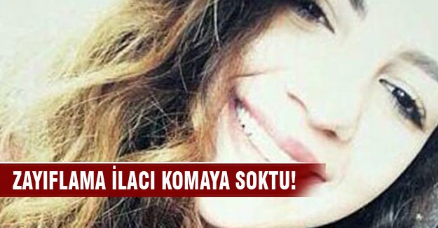 Zayıflama ilacı içen genç kız ölümle pençeleşiyor