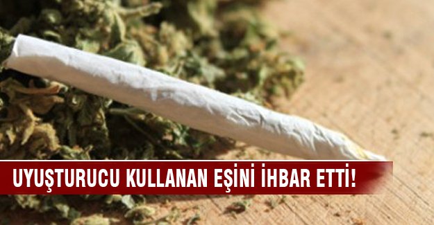 Uyuşturucu kullanan eşini ihbar etti!