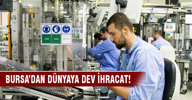 Bursa'dan dünyaya dev ihracat!