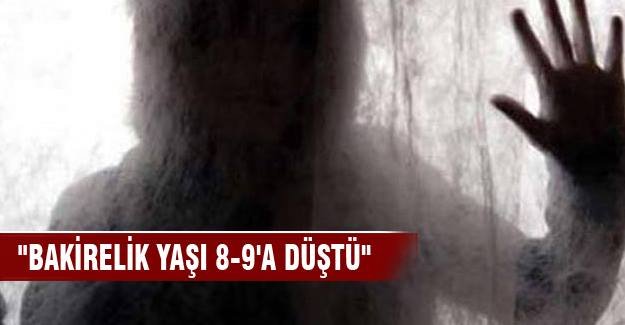 Bakirelik yaşı 8-9' a düştü