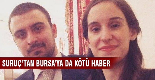 Suruç'tan Bursa'ya da kötü haber