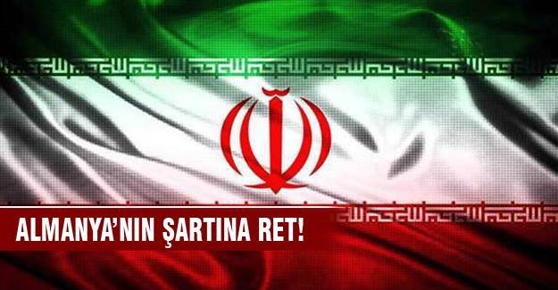 Almanya'nın şartına Tahran'dan olumsuz yanıt