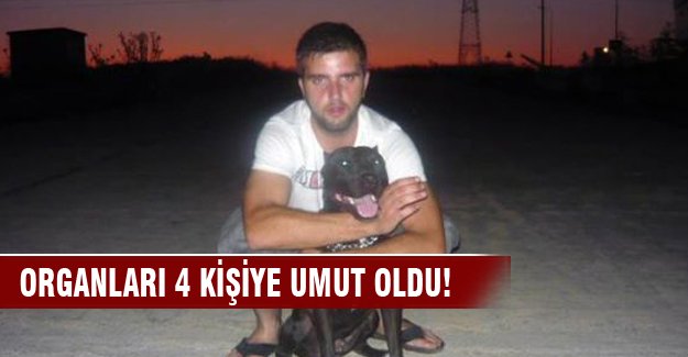 Organları 4 kişiye umut olacak!