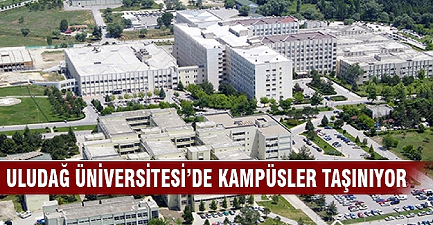 Uludağ Üniversitesi'nde kampüsler taşınıyor