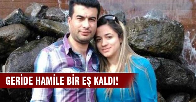 Geride hamile bir eş kaldı