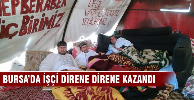 Bursa'da işçi direne direne kazandı