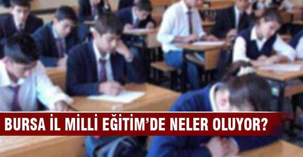 Bursa İl Milli Eğitim'de neler oluyor?