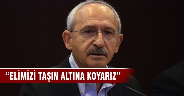 "Elimizi taşın altına koyarız"