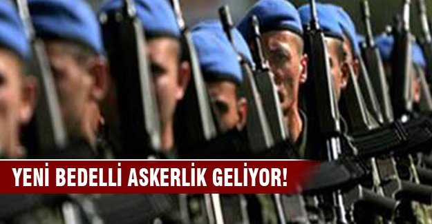 Yeni bedelli askerlik geliyor iddiası