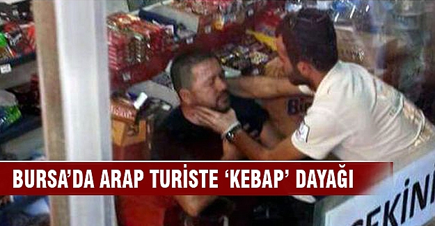 Bursa'da Arap turiste kebap dayağı!