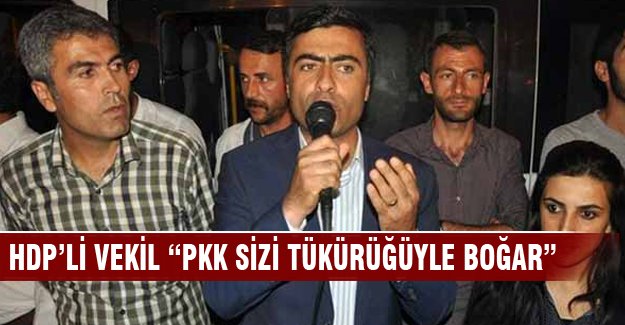 HDP'li vekil "PKK’ sizi tükürüğüyle boğar"