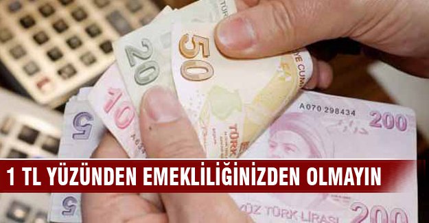 1 TL yüzünden emeklilikten vazgeçmeyin