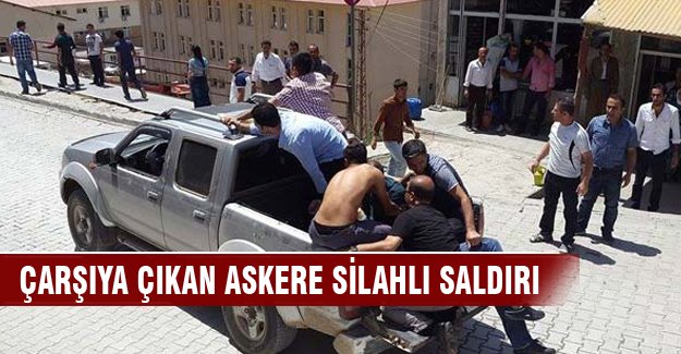 Çarşıya çıkan askere silahlı saldırı