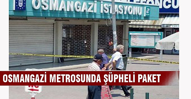 Bursa Osmangazi metro istasyonunda şüpheli paket
