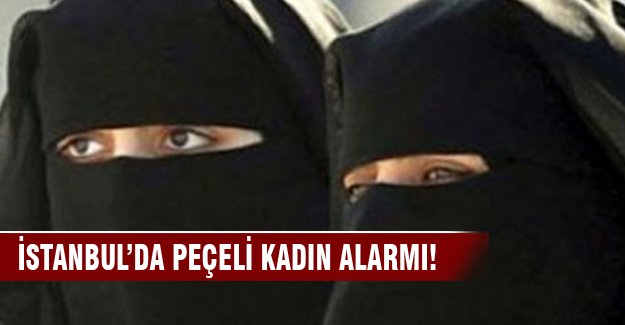 İstanbul Emniyeti'nde 'peçeli kadınlar' alarmı!