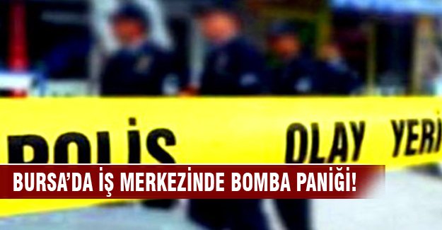 Bursa'da iş merkezinde bomba paniği